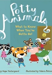 Potty Animals: What to Know When You've Gotta Go! (Hope Vestergaard)