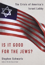 Is It Good for the Jews? (Stephen Schwartz)