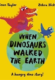 When Dinosaurs Walked the Earth (Sean Taylor)