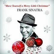 Frank Sinatra, "Have Yourself a Merry Little Christmas"