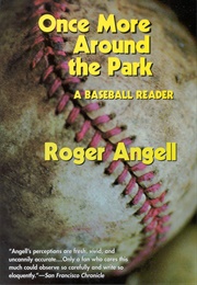 Once More Around the Park: A Baseball Reader (Angell, Roger)