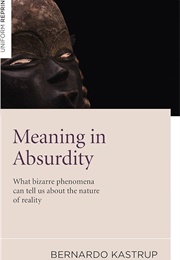 Meaning in Absurdity (Bernardo Kastrup)