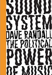 Sound System: The Political Power of Music (Dave Randall)