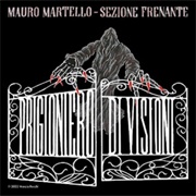 Mauro Martello - Sezione Frenante: Prigioniero Di Visioni