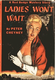 Ladies Won't Wait (Peter Cheyney)