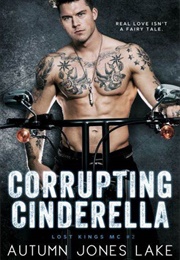 Corrupting Cinderella (Autumn Jones Lake)