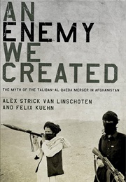 An Enemy We Created: The Myth of the Taliban-Al-Qaeda Merger in Afghanistan (Alex Strick Van Linschoten and Felix Kuehn)