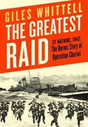 The Greatest Raid: St. Nazaire, 1942 (Giles Whittell)