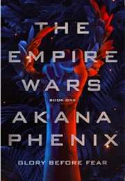 The Empire Wars (Akana Phenix)