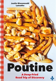 Poutine: A Deep-Fried Road Trip of Discovery (Justin Giovannetti Lamothe)