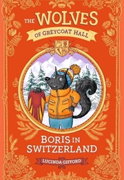 The Wolves of Greycoat Hall: Boris in Switzerland (Lucinda Gifford)