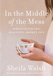 In the Middle of the Mess (Sheila Walsh)