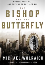 The Bishop and the Butterfly : Murder, Politics, and the End of the Jazz Age (Michael Wolraich)