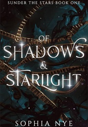 Of Shadows & Starlight (Sophia Nye)