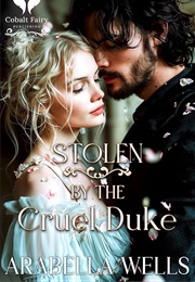 Stolen by the Cruel Duke (Arabella Wells)
