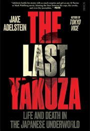 The Last Yakuza: Life and Death in the Japanese Underworld (Jake Adelstein)