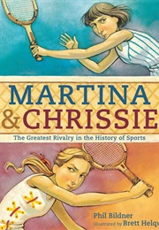 Martina & Chrissie: The Greatest Rivalry in the History of Sports (Phil Bildner)