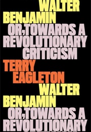 Walter Benjamin: Or, Towards a Revolutionary Criticism (Terry Eagleton)