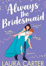 Always the Bridesmaid (Laura Carter)