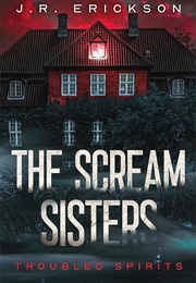 The Scream Sisters (J.R. Erickson)