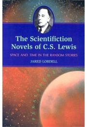 The Scientifiction Novels of C.S. Lewis (Jared Lobdell)