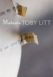 Mutants: Selected Essays (Toby Litt)