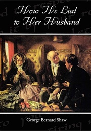 How He Lied to Her Husband (George Bernard Shaw)