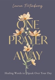 One Prayer Away: Healing Words to Speak Over Your Day (Lauren Fortenberry)