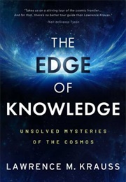 The Edge of Knowledge: Unsolved Mysteries of the Cosmos (Lawrence M. Krauss)