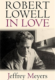 Robert Lowell in Love (Jeffrey Meyers)