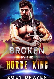 Broken by the Horde King (Zoey Draven)