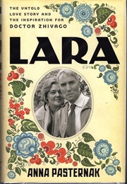 Lara: The Untold Love Story and the Inspiration for Doctor Zhivago (Pasternak, Anna)