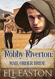 Robby Riverton: Mail Order Bride (Eli Easton)