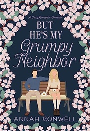 But He's My Grumpy Neighbor (Annah Conwell)