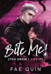 Bite Me! (You Know I Like It) (Fae Quin)