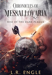 Chronicles of Messallovaria: Rise of the Dark Plague (L.R. Engle)