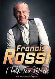 I Talk Too Much: My Autobiography (Francis Rossi)