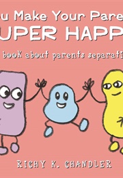 You Make Your Parents Super Happy! (Richy K. Chandler)