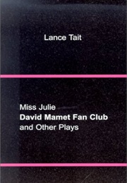 Miss Julie, David Mamet Fan Club, and Other Plays (Lance Tait)