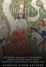 Crusading Against Christians (Charles River Editors)