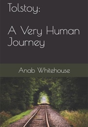 Tolstoy: A Very Human Journey (Anab Whitehouse)