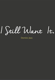 I Still Want It (Derrick Jaxn)