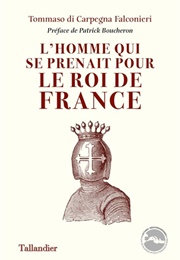 L'homme Qui Se Prenait Pour Le Roi De France (Tommaso Di Carpegna Falconieri)