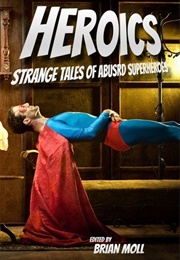 Heroics: Strange Tales of Absurd Superheroes (Brian Moll)