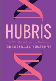 Hubris: The Rise, Fall and Future of Humanity (Johannes Krause)