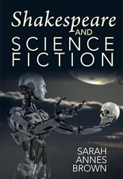 Shakespeare and Science Fiction (Sarah Annes Brown)