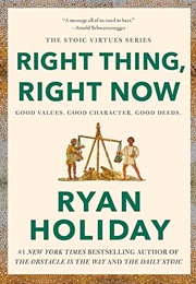 Right Thing, Right Now: Good Values. Good Character. Good Deeds. (Ryan Holiday)