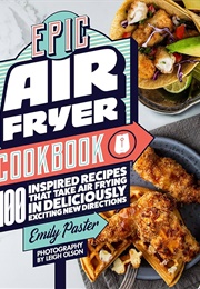 Epic Air Fryer Cookbook (Emily Paster)