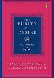 The Purity of Desire: 100 Poems of Rumi (Daniel Ladinsky & Nancy Owen Barton)