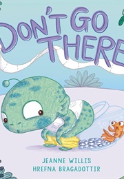 Don't Go There! (Jeanne Willis)